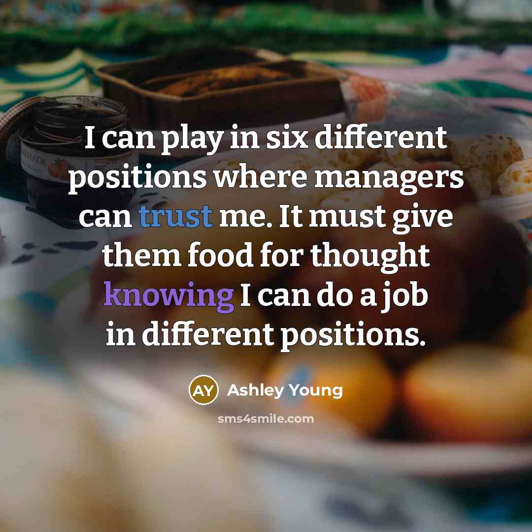 “I can play in six different positions where managers can trust me. It must give them food for thought knowing I can do a job in different positions.” quote by Ashley Young