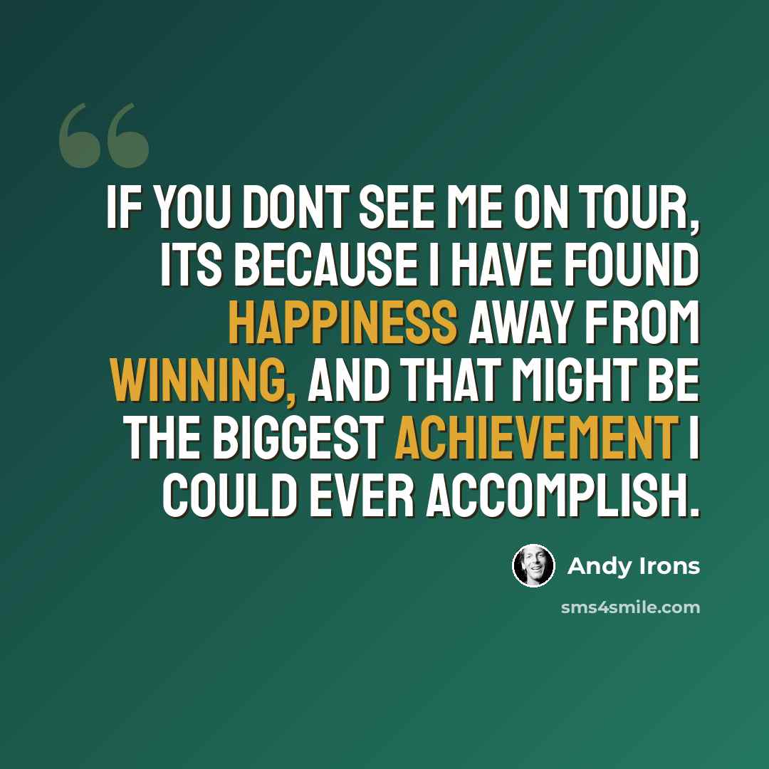 “If you dont see me on tour, its because I have found happiness away from winning, and that might be the biggest achievement I could ever accomplish.” quote by Andy Irons