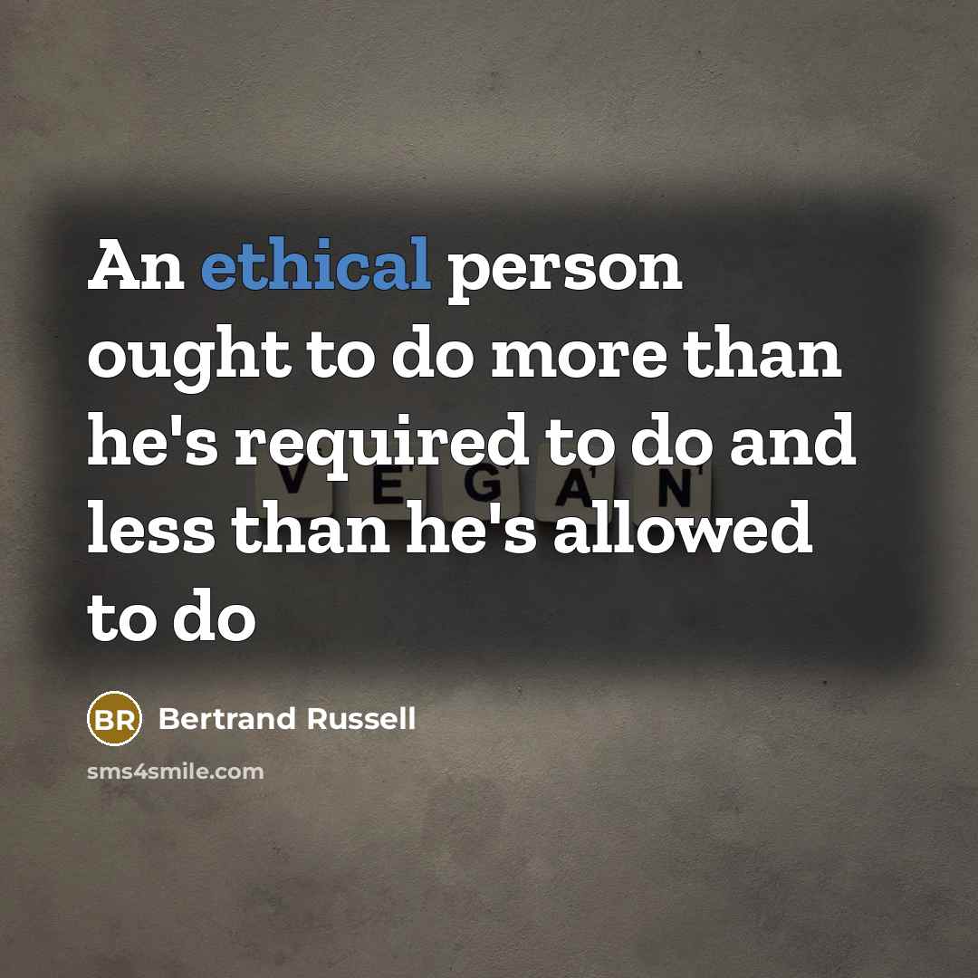 “An ethical person ought to do more than he's required to do and less than he's allowed to do” quote by Bertrand Russell