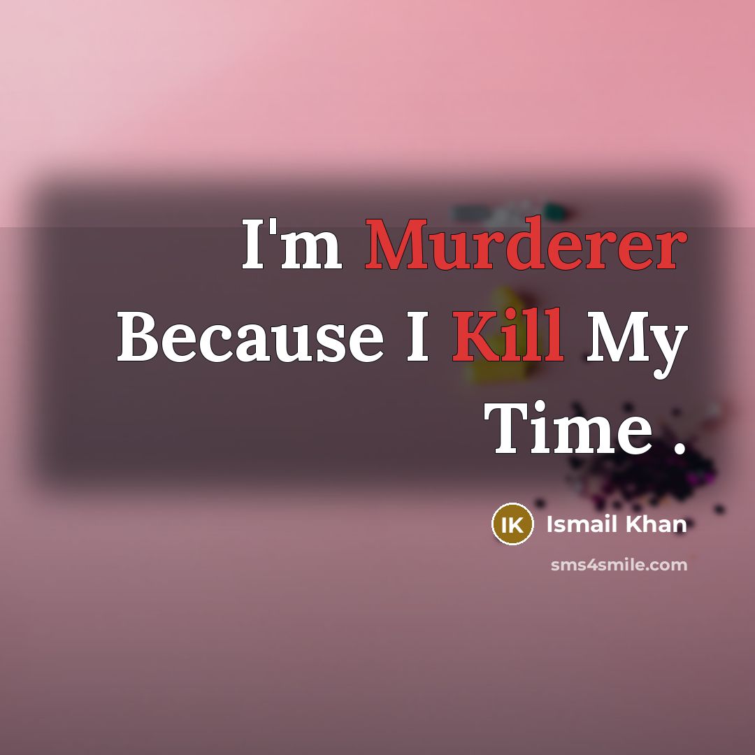 “I'm Murderer Because I Kill My Time .” quote by Ismail Khan