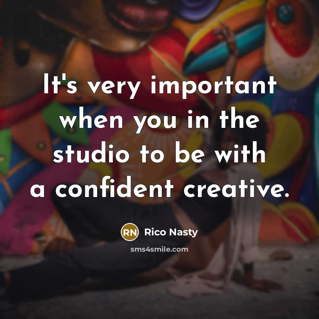 “It's very important when you in the studio to be with a confident creative.” quote by Rico Nasty