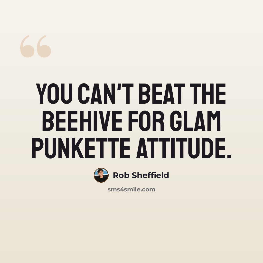 “You can't beat the beehive for glam punkette attitude.” quote by Rob Sheffield