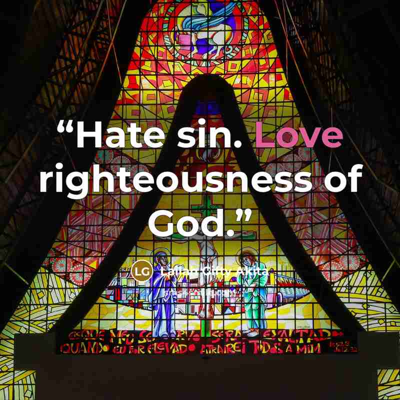 “Hate sin. Love righteousness of God.” quote by Lailah Gifty Akita