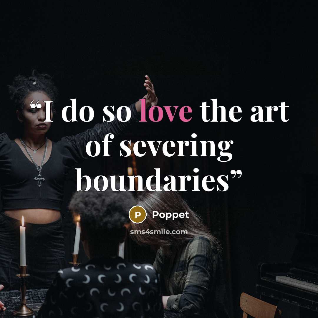 “I do so love the art of severing boundaries” quote by Poppet