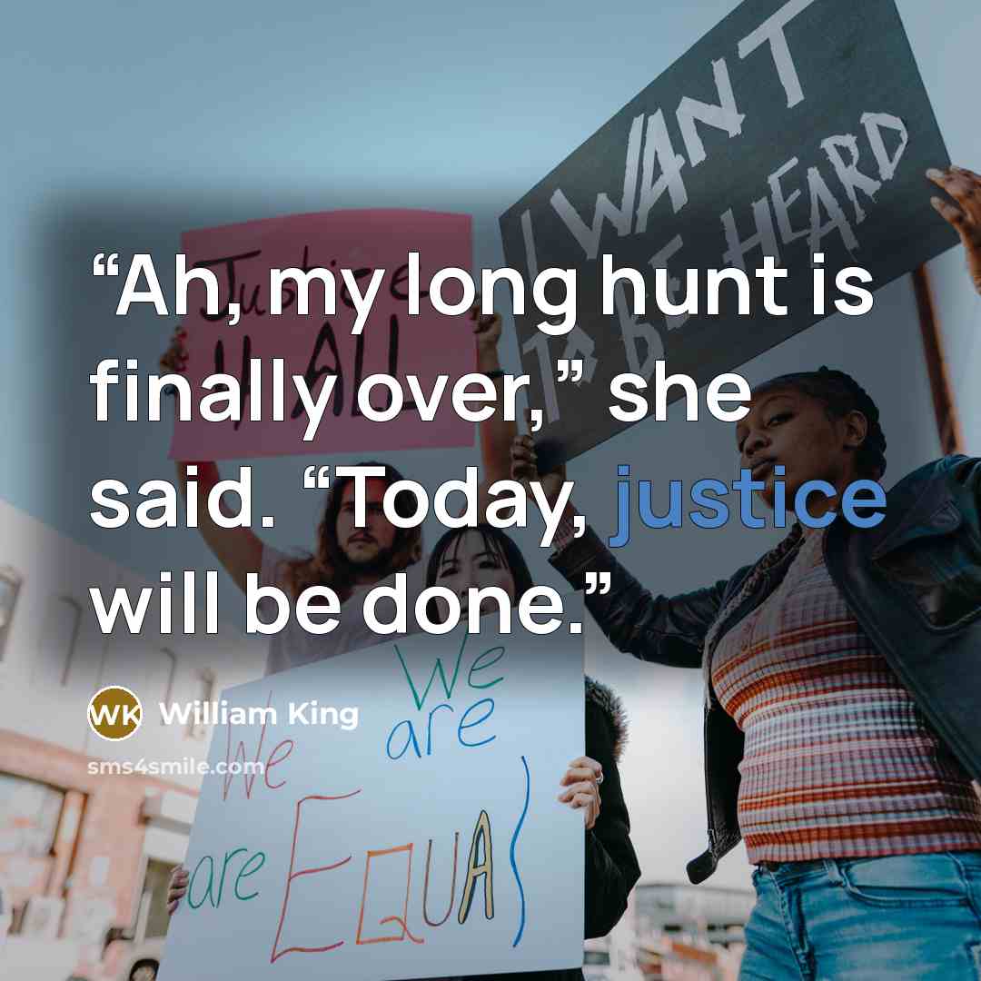 “Ah, my long hunt is finally over,” she said. “Today, justice will be done.” quote by William King