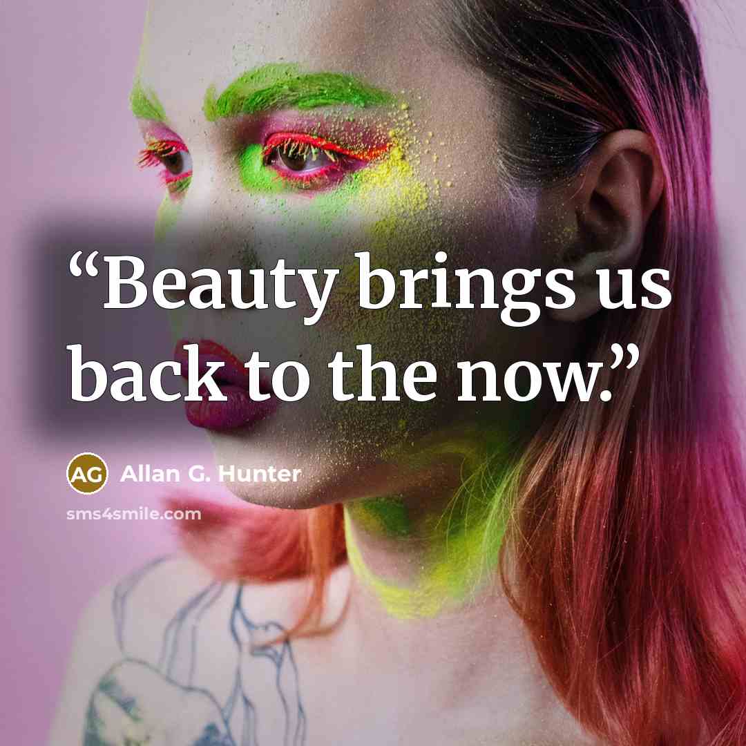“Beauty brings us back to the now.” quote by Allan G. Hunter