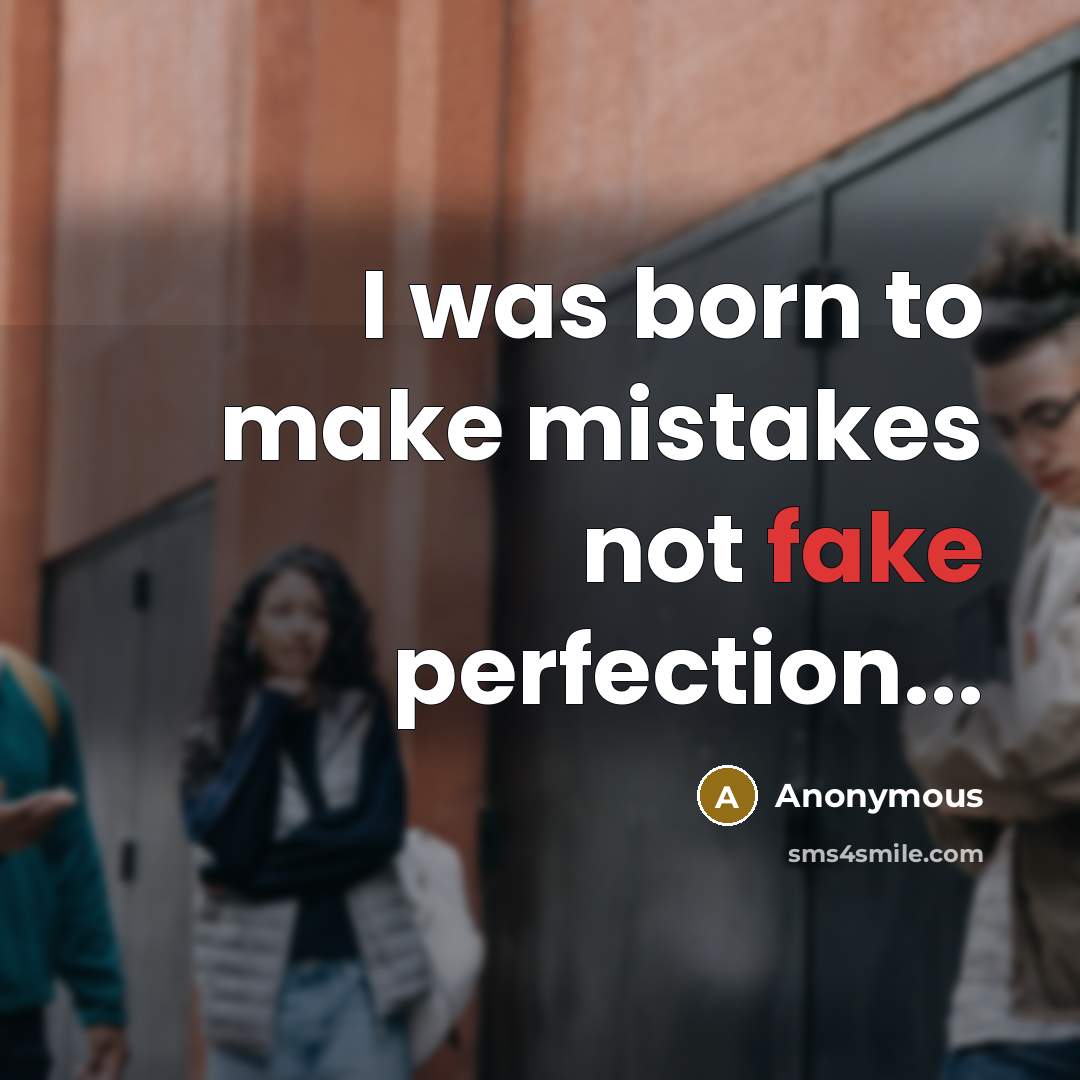 “I was born to make mistakes not fake perfection...” quote by Anonymous