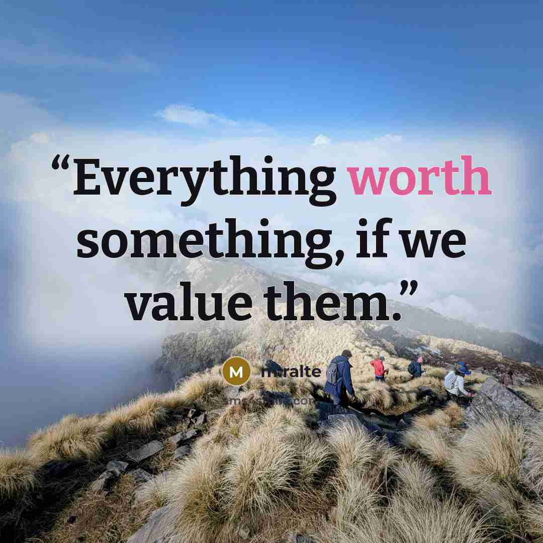 “Everything worth something, if we value them.” quote by m.ralte