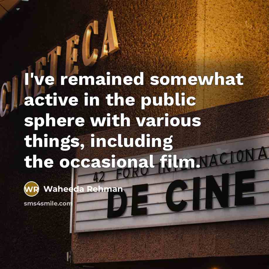 “I've remained somewhat active in the public sphere with various things, including the occasional film.” quote by Waheeda Rehman