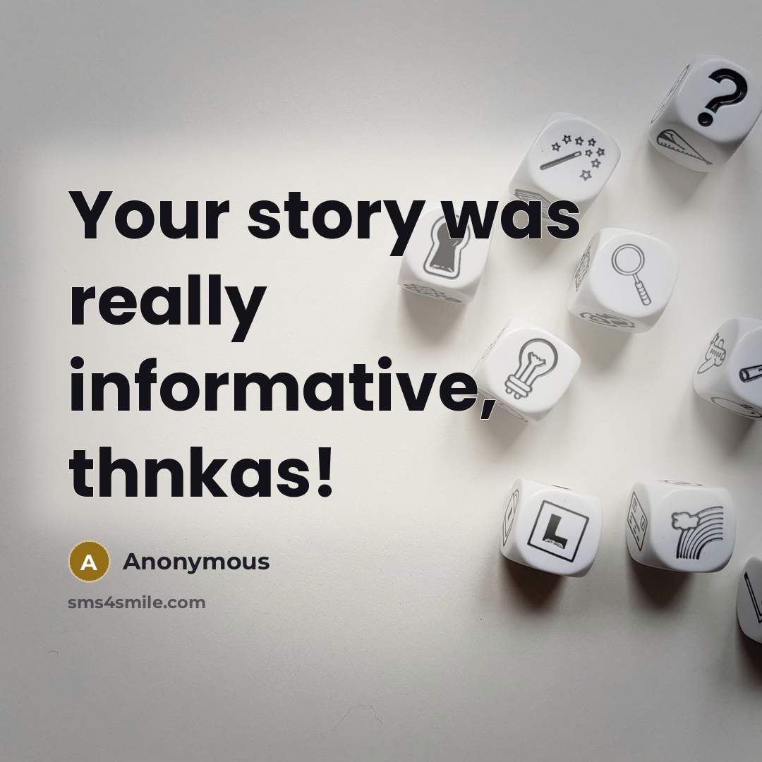 “Your story was really informative, thnkas!” quote by Anonymous