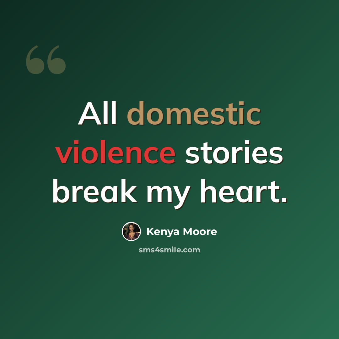 “All domestic violence stories break my heart.” quote by Kenya Moore
