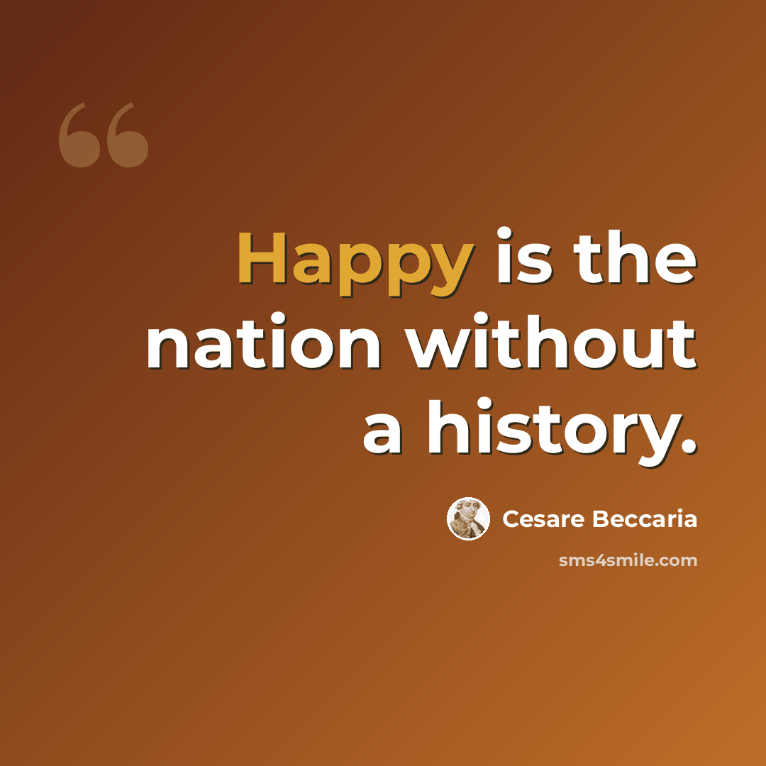 “Happy is the nation without a history.” quote by Cesare Beccaria