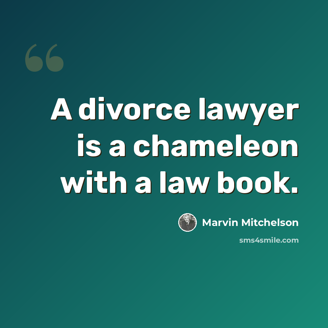 “A divorce lawyer is a chameleon with a law book.” quote by Marvin Mitchelson