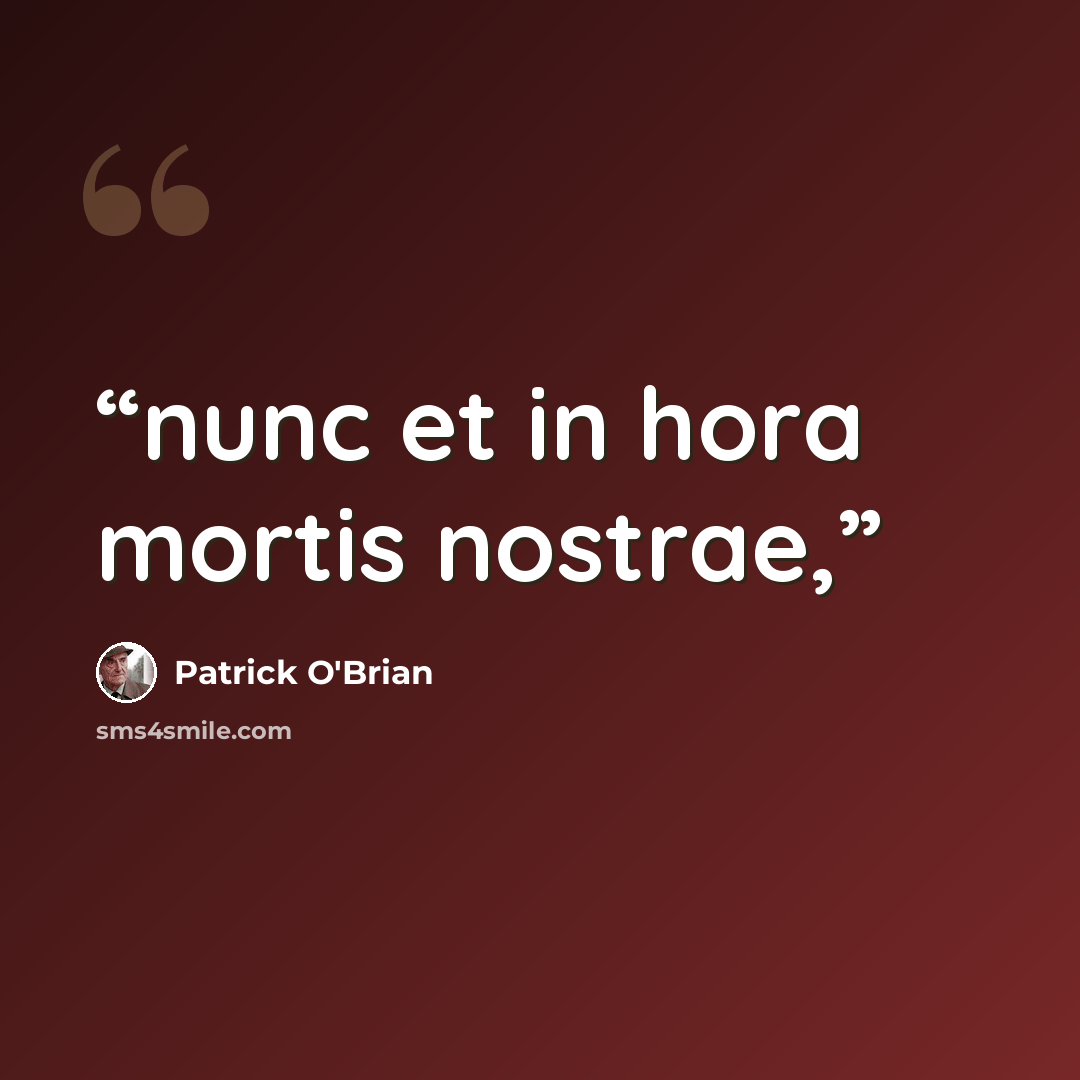 “nunc et in hora mortis nostrae,” quote by Patrick O'Brian
