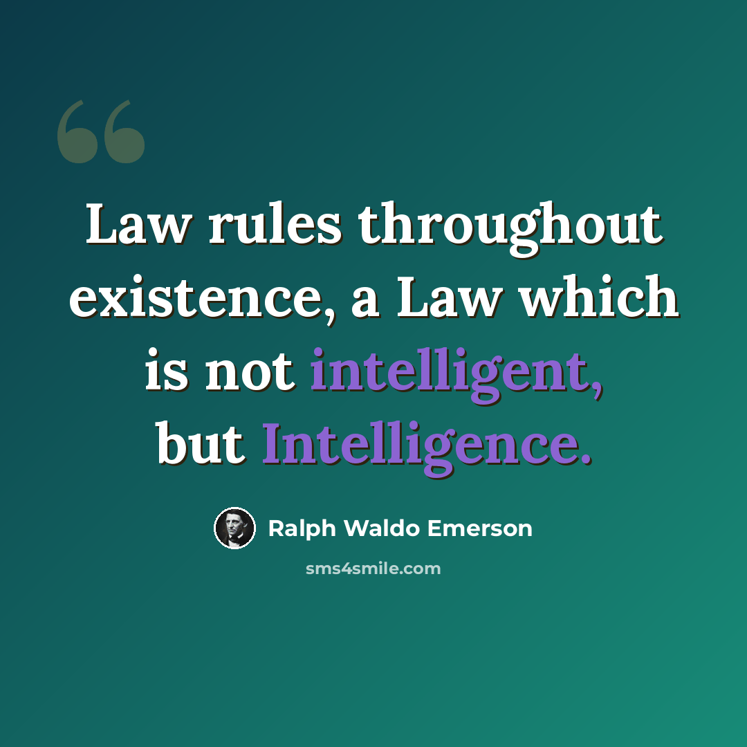 “Law rules throughout existence, a Law which is not intelligent, but Intelligence.” quote by Ralph Waldo Emerson