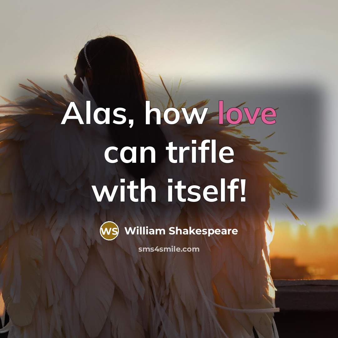 “Alas, how love can trifle with itself!” quote by William Shakespeare