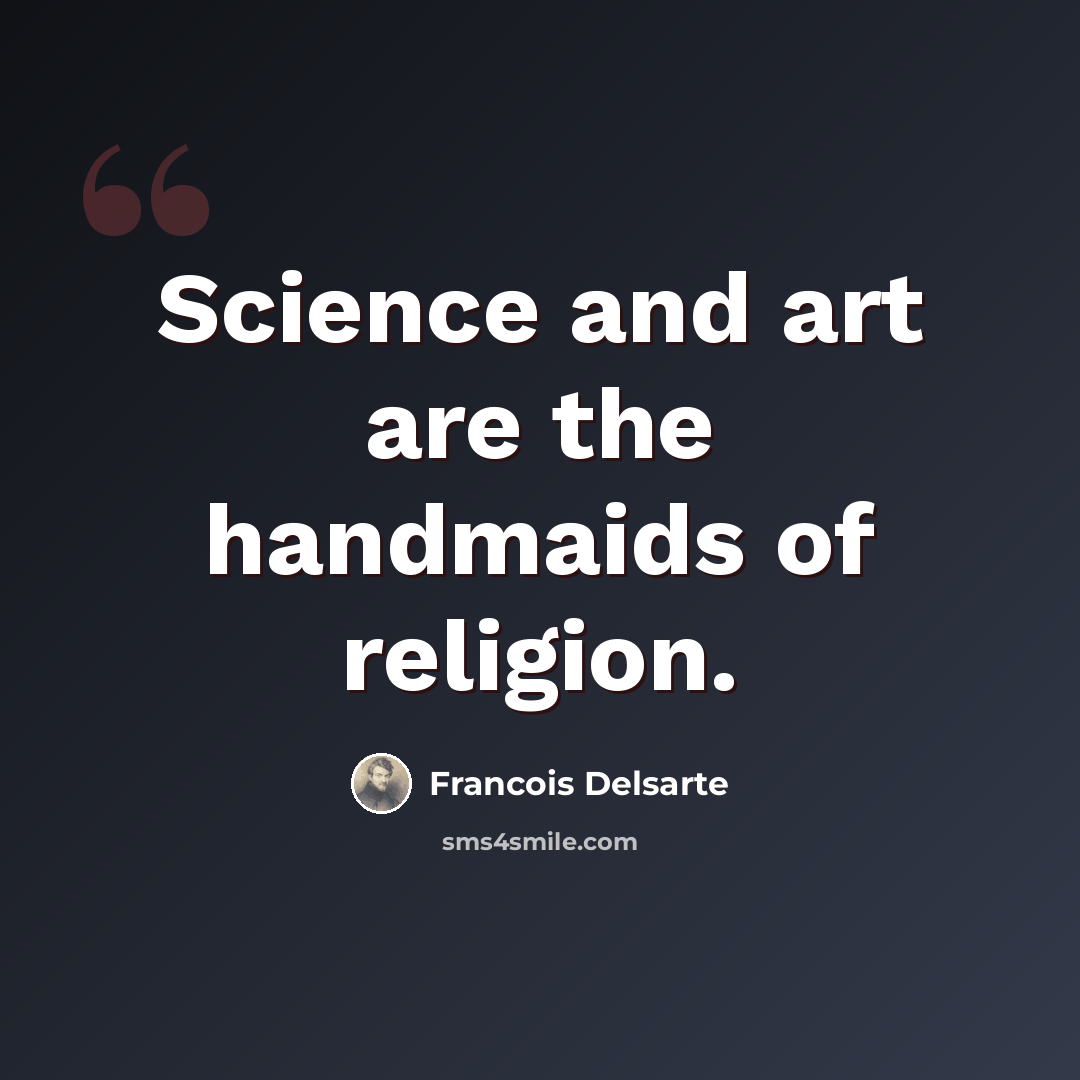 “Science and art are the handmaids of religion.” quote by Francois Delsarte