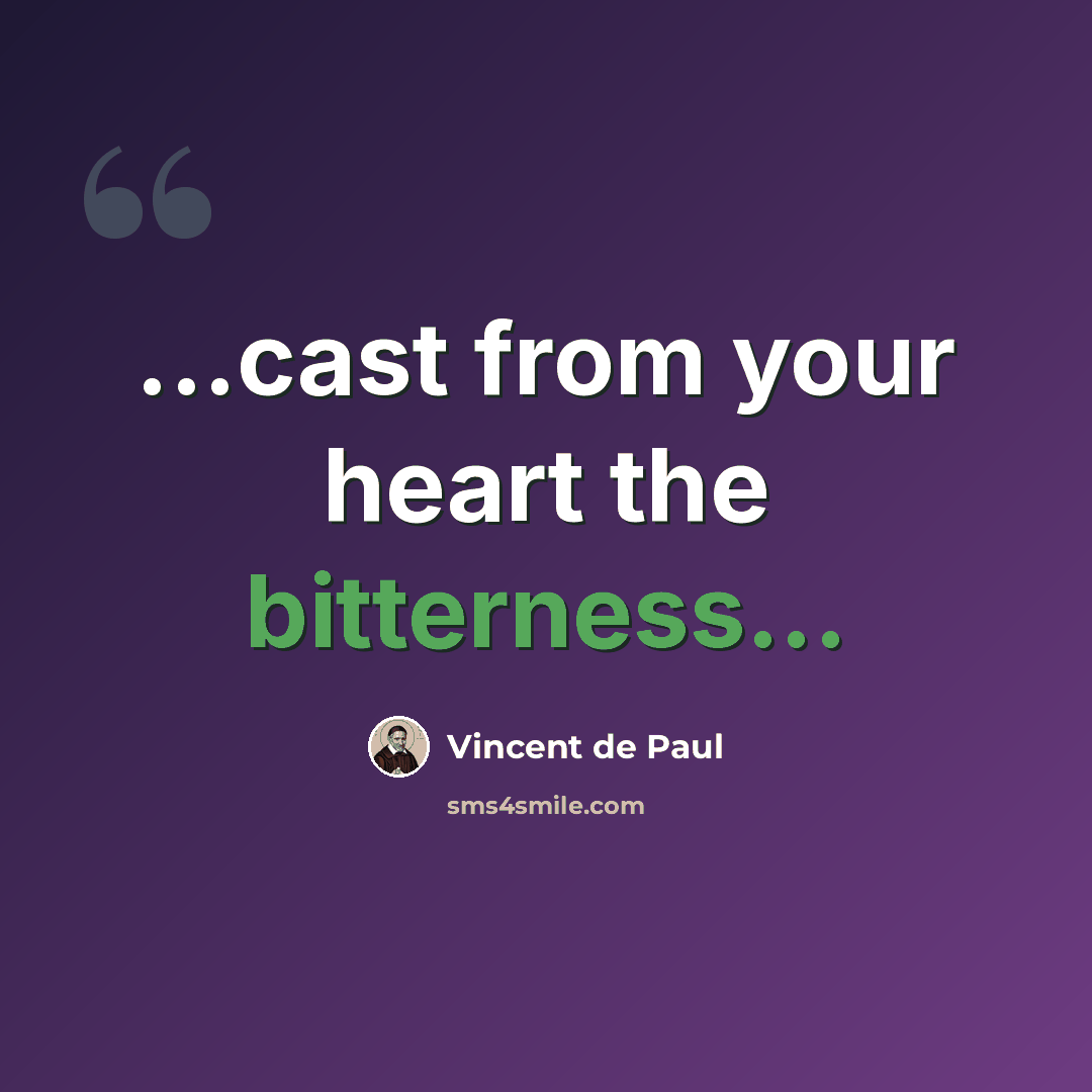 “...cast from your heart the bitterness...” quote by Vincent de Paul