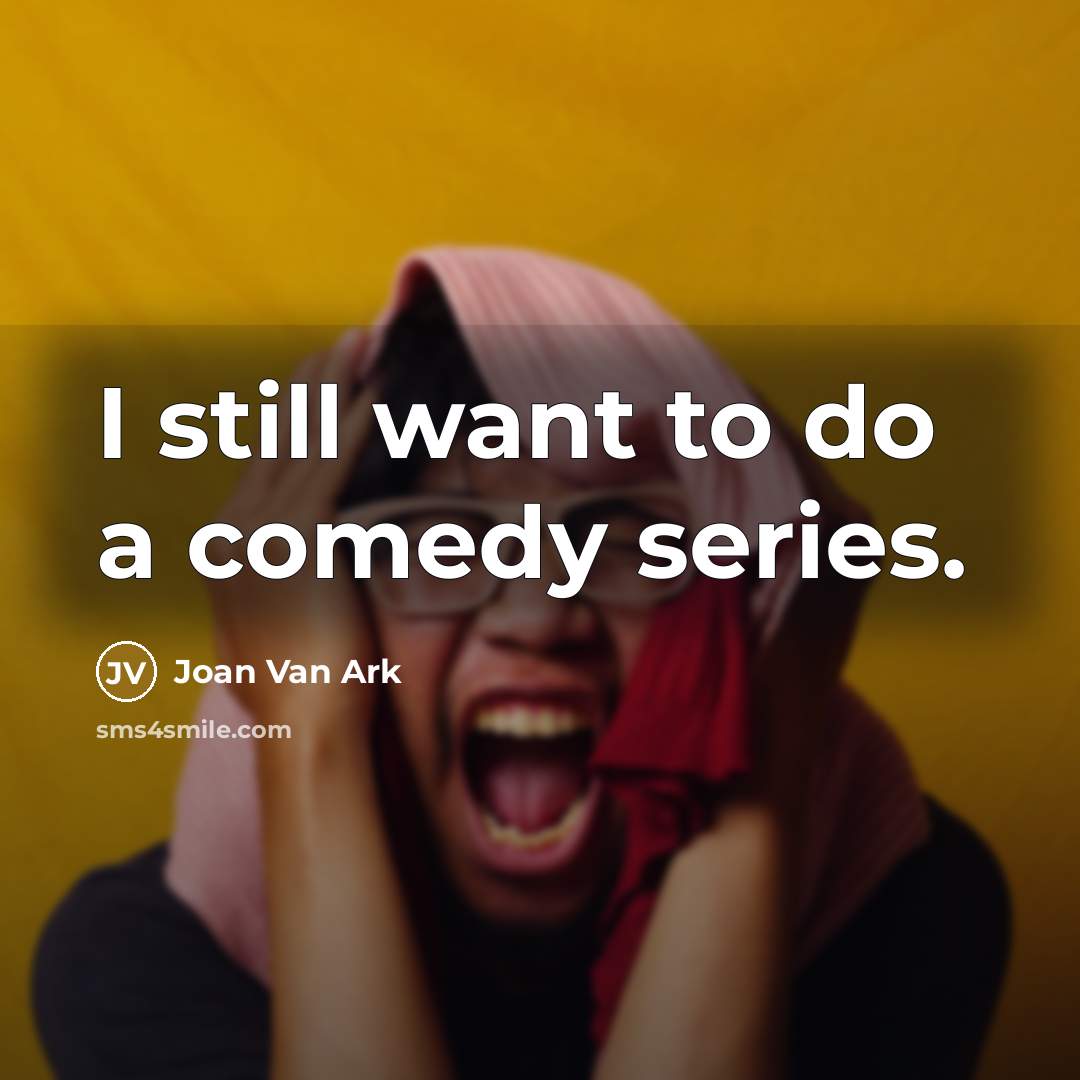 “I still want to do a comedy series.” quote by Joan Van Ark