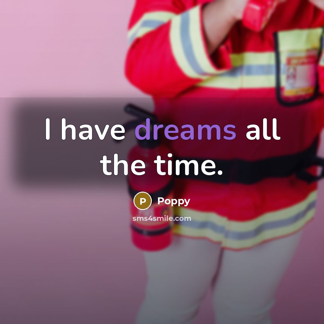 “I have dreams all the time.” quote by Poppy