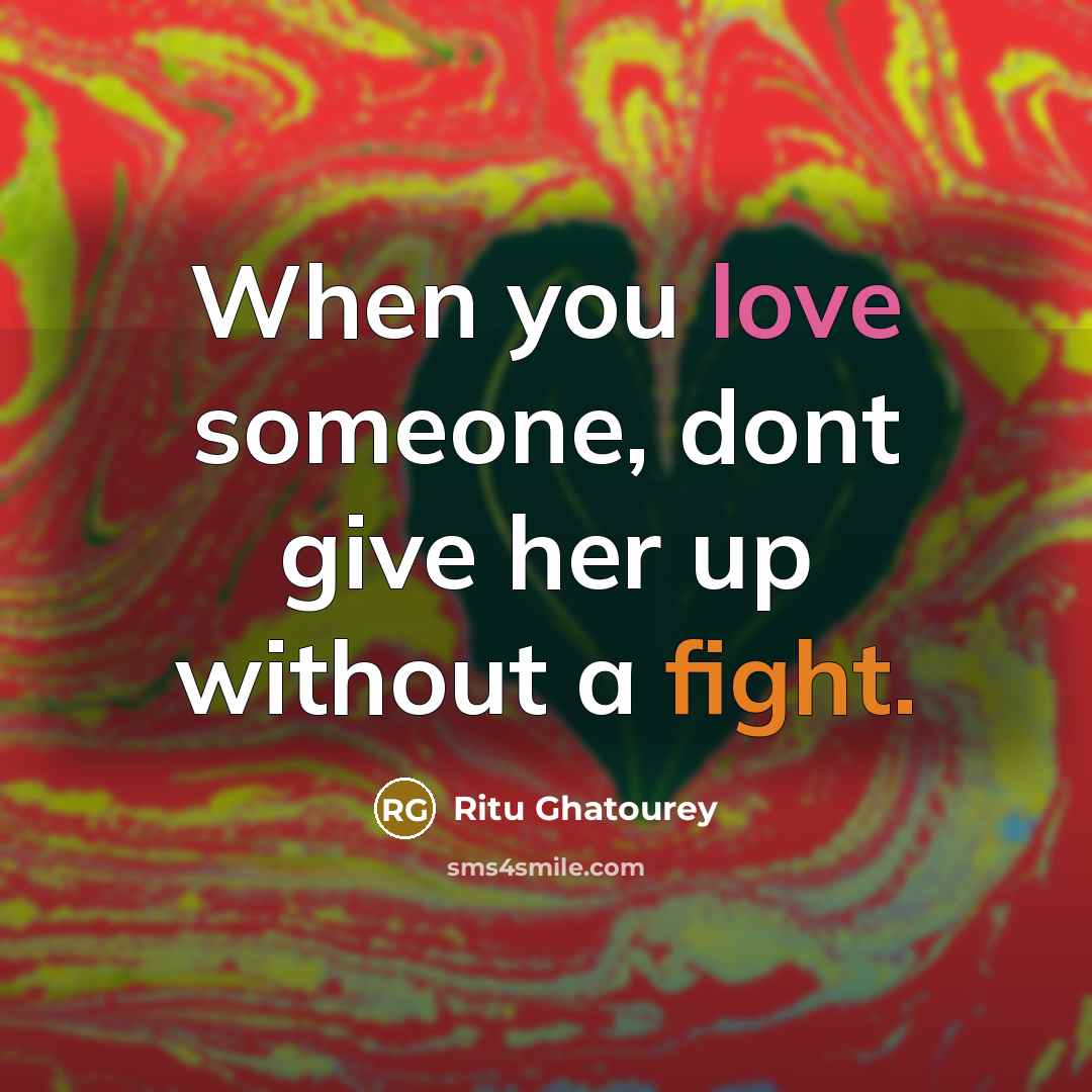“When you love someone, dont give her up without a fight.” quote by Ritu Ghatourey