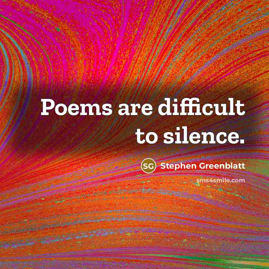 “Poems are difficult to silence.” quote by Stephen Greenblatt