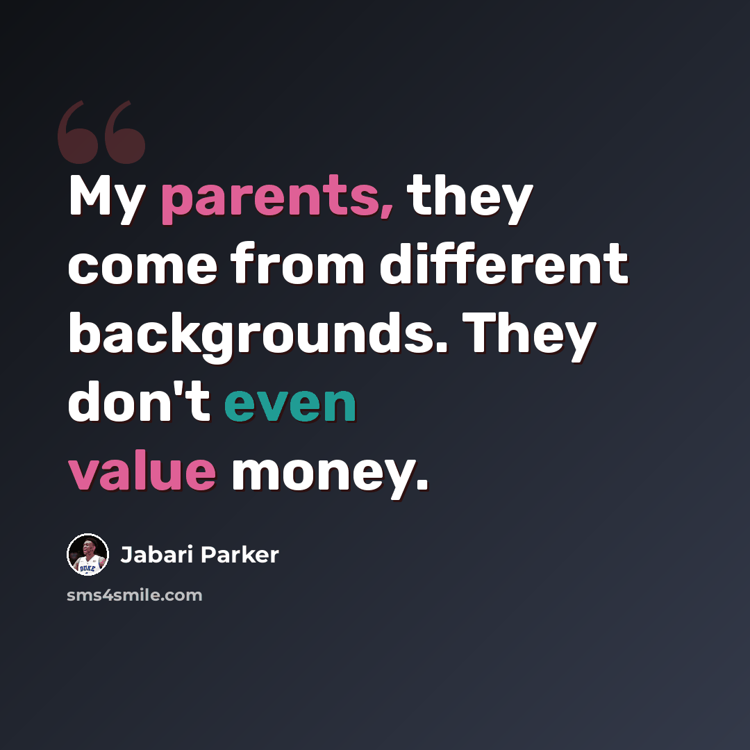 “My parents, they come from different backgrounds. They don't even value money.” quote by Jabari Parker
