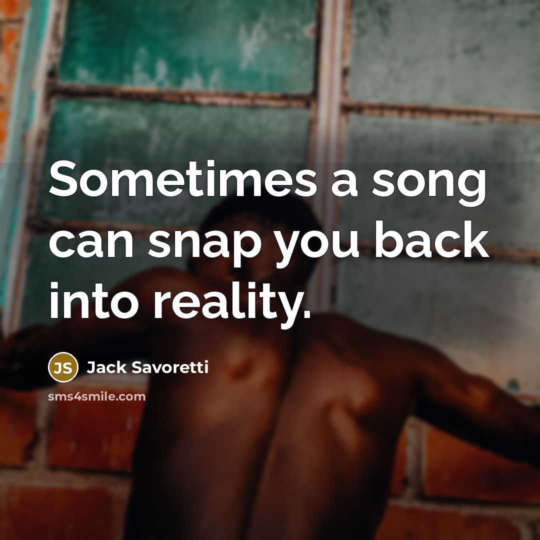 “Sometimes a song can snap you back into reality.” quote by Jack Savoretti