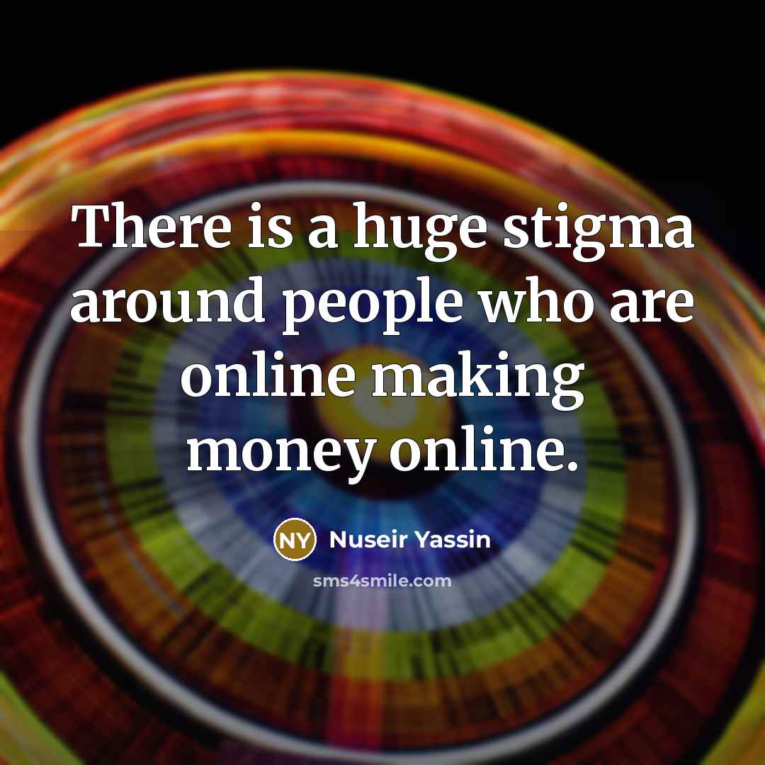“There is a huge stigma around people who are online making money online.” quote by Nuseir Yassin
