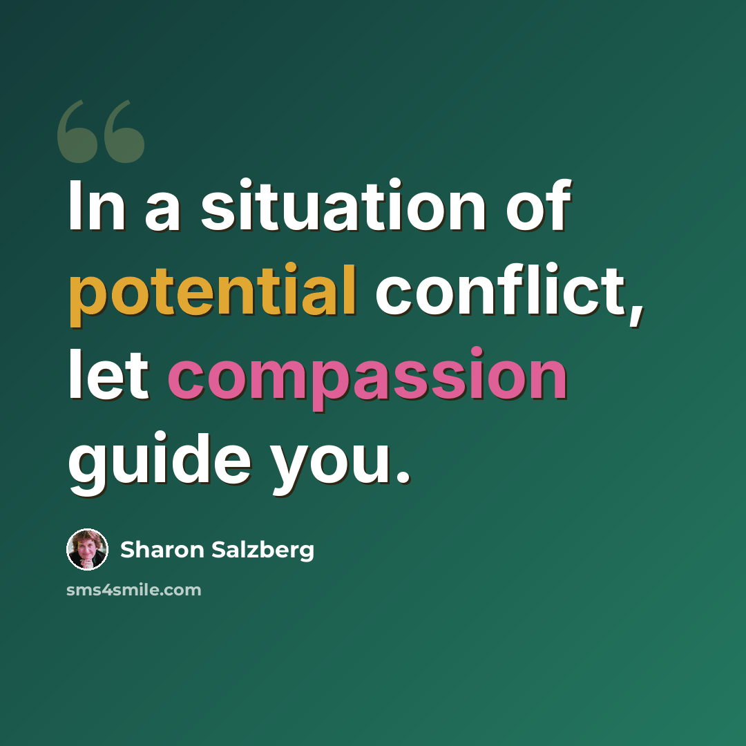 “In a situation of potential conflict, let compassion guide you.” quote by Sharon Salzberg