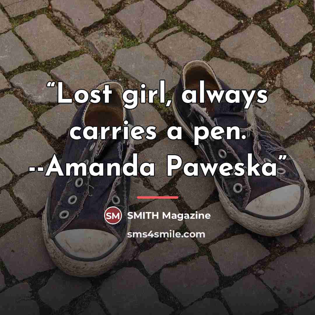 “Lost girl, always carries a pen. --Amanda Paweska” quote by SMITH Magazine