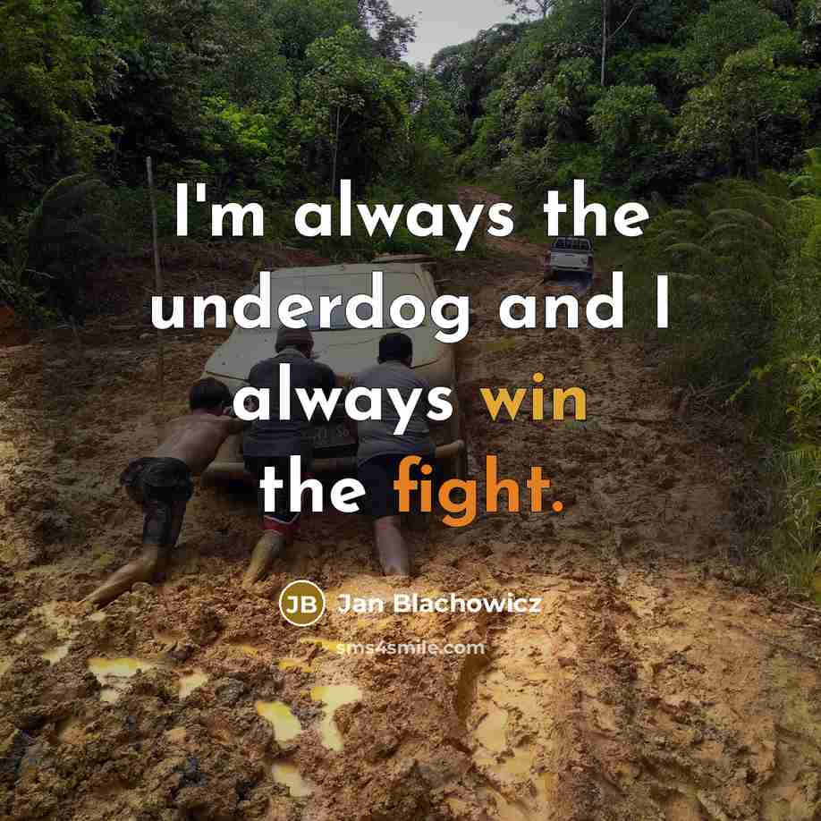 “I'm always the underdog and I always win the fight.” quote by Jan Blachowicz