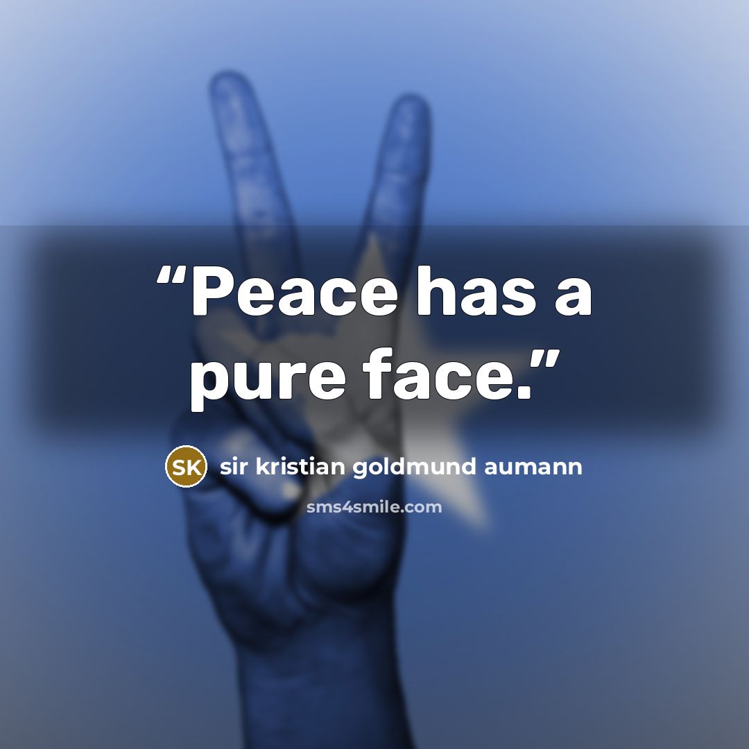 “Peace has a pure face.” quote by sir kristian goldmund aumann