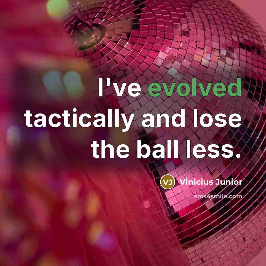 “I've evolved tactically and lose the ball less.” quote by Vinicius Junior