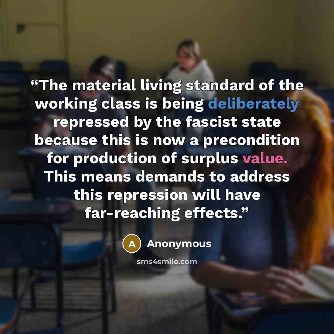 “The material living standard of the working class is being deliberately repressed by the fascist state because this is now a precondition for production of surplus value. This means demands to address this repression will have far-reaching effects.” quote by Anonymous