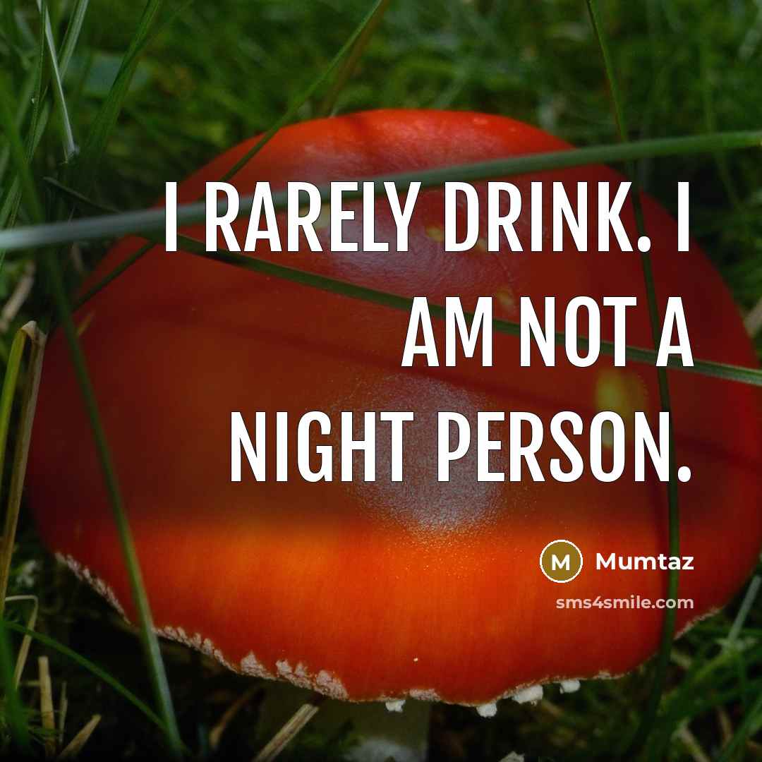 “I rarely drink. I am not a night person.” quote by Mumtaz