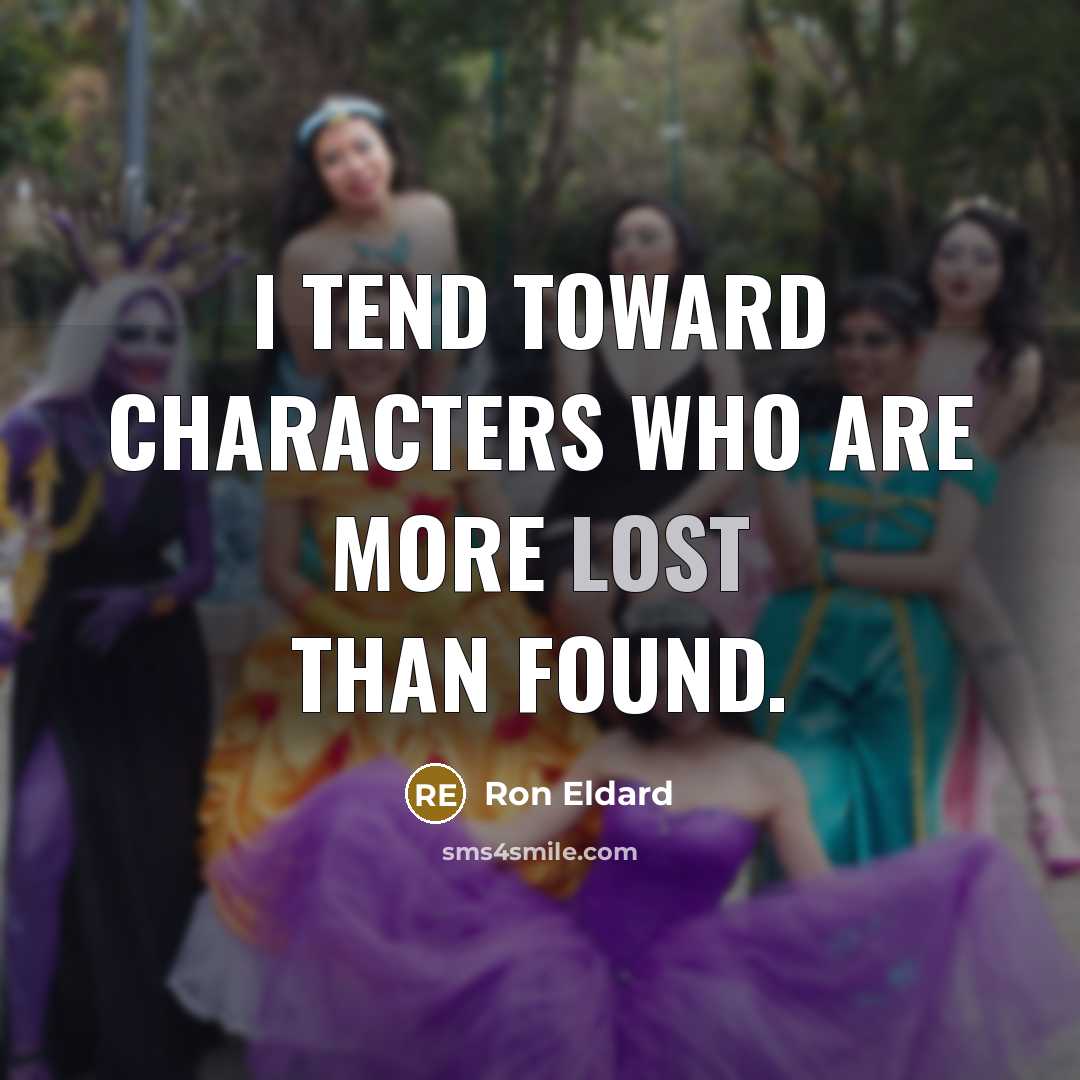 “I tend toward characters who are more lost than found.” quote by Ron Eldard