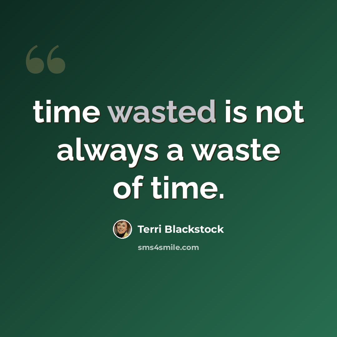“time wasted is not always a waste of time.” quote by Terri Blackstock