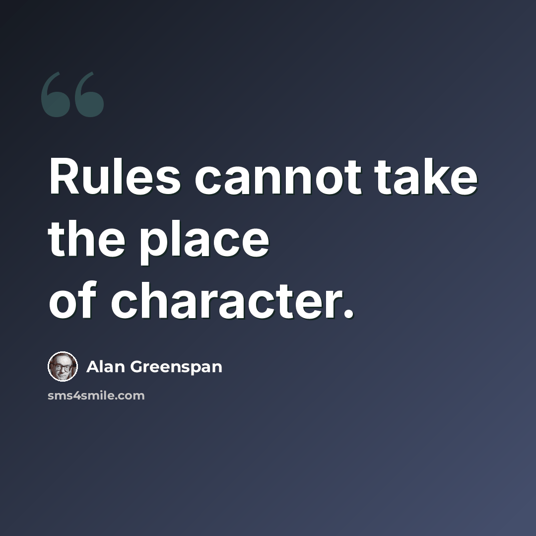 “Rules cannot take the place of character.” quote by Alan Greenspan
