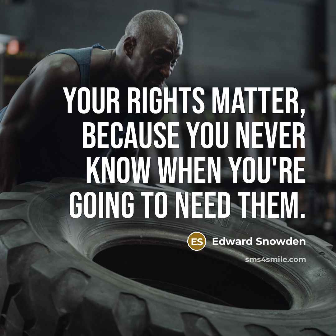 “Your rights matter, because you never know when you're going to need them.” quote by Edward Snowden