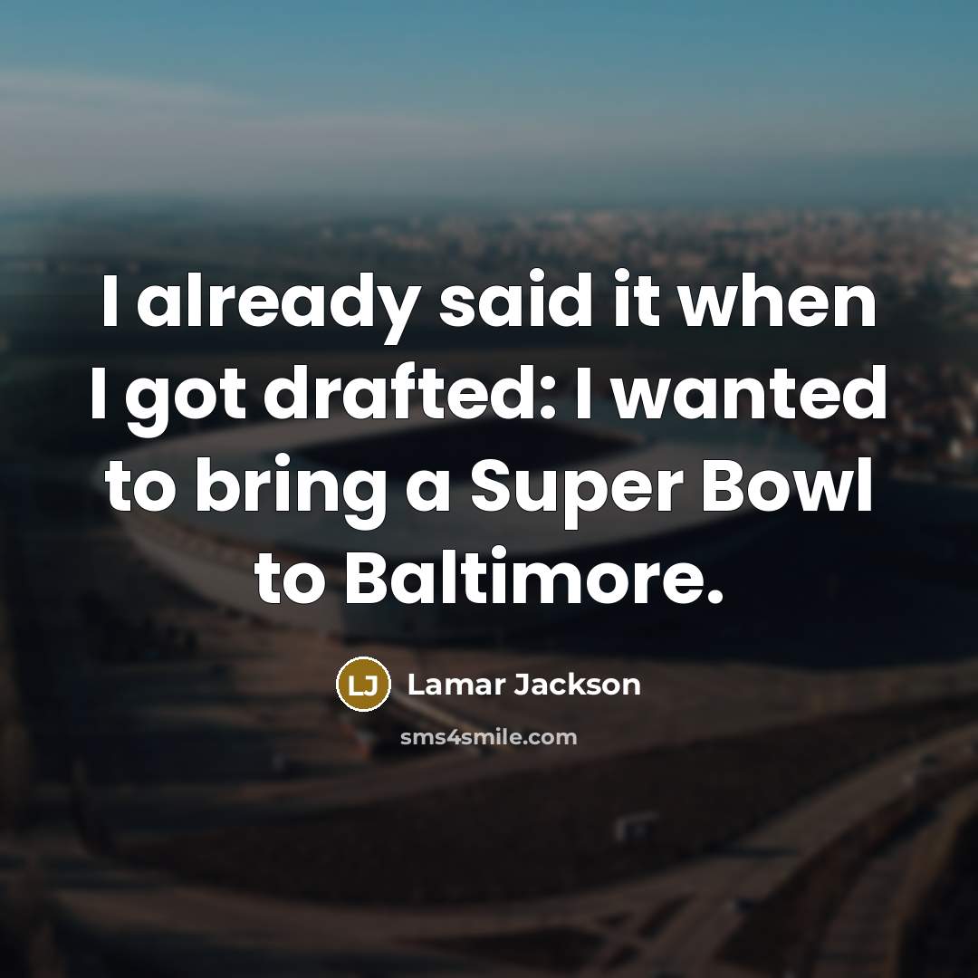 “I already said it when I got drafted: I wanted to bring a Super Bowl to Baltimore.” quote by Lamar Jackson