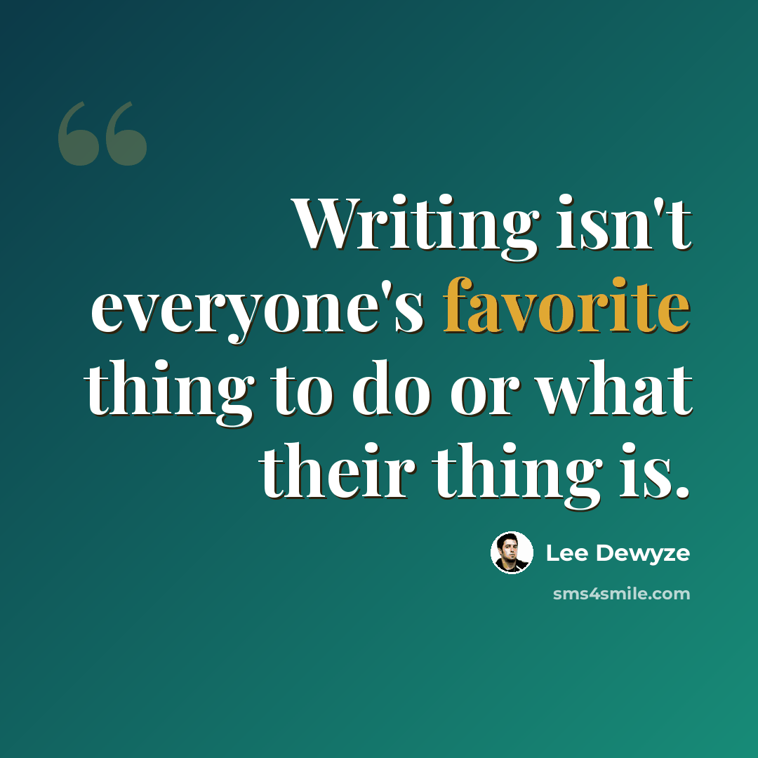 “Writing isn't everyone's favorite thing to do or what their thing is.” quote by Lee DeWyze