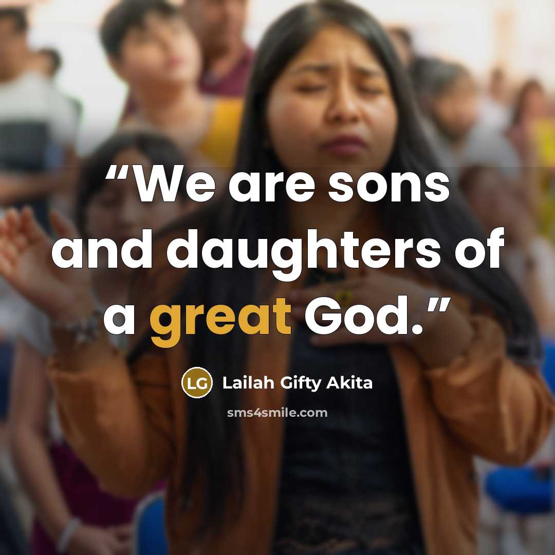 “We are sons and daughters of a great God.” quote by Lailah Gifty Akita