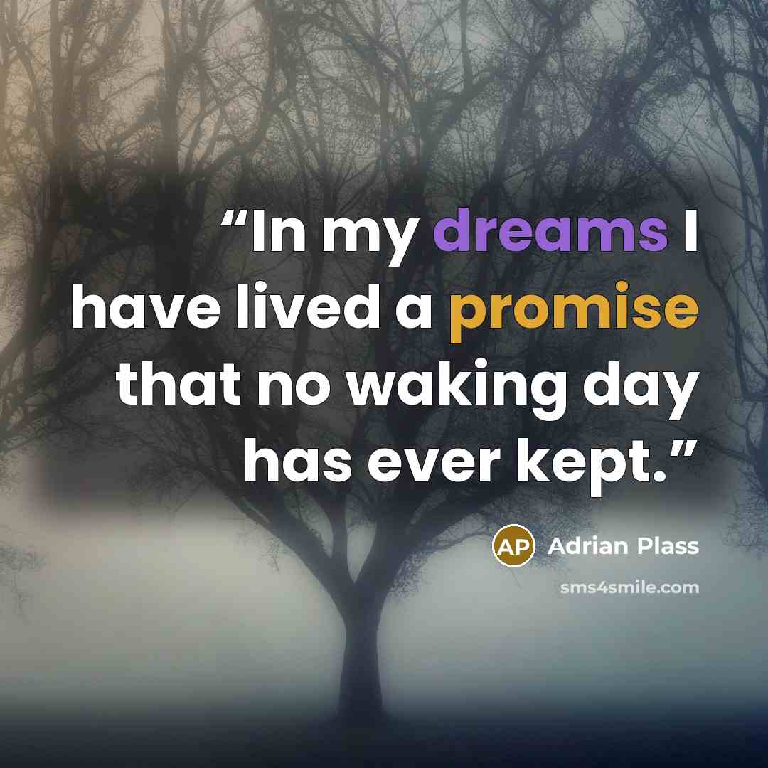“In my dreams I have lived a promise that no waking day has ever kept.” quote by Adrian Plass