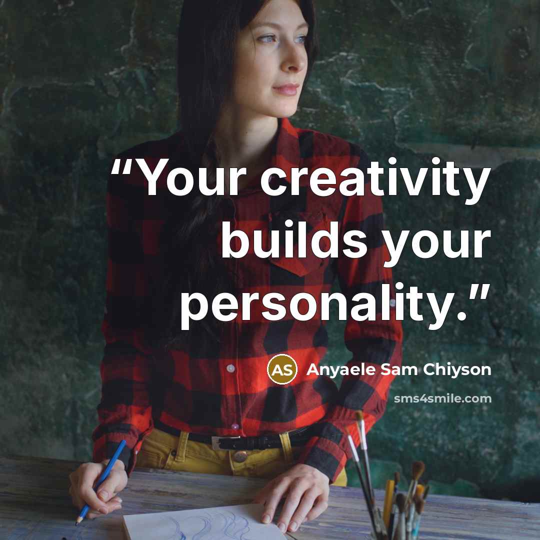 “Your creativity builds your personality.” quote by Anyaele Sam Chiyson