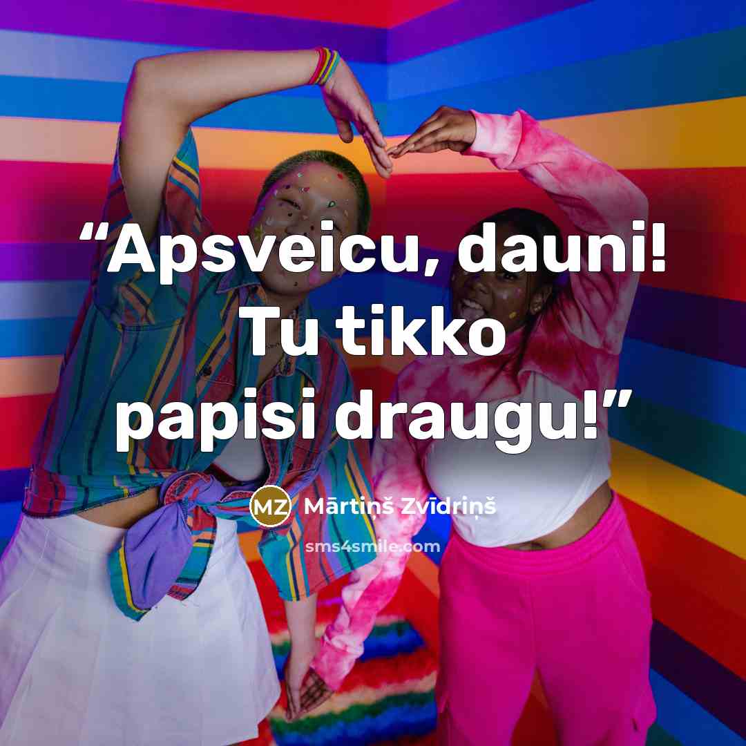 “Apsveicu, dauni! Tu tikko papisi draugu!” quote by Mārtiņš Zvīdriņš