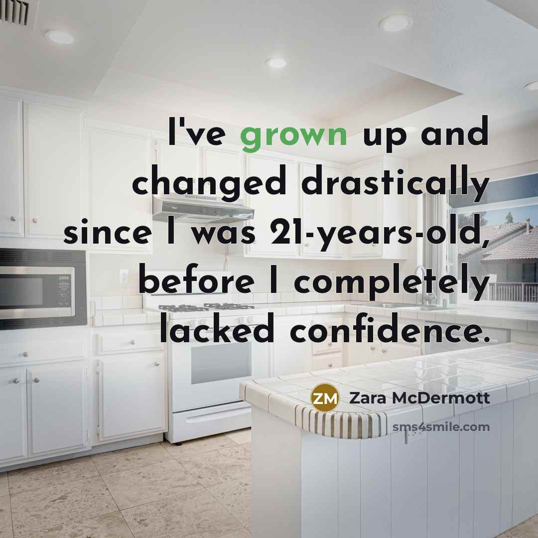 “I've grown up and changed drastically since I was 21-years-old, before I completely lacked confidence.” quote by Zara McDermott