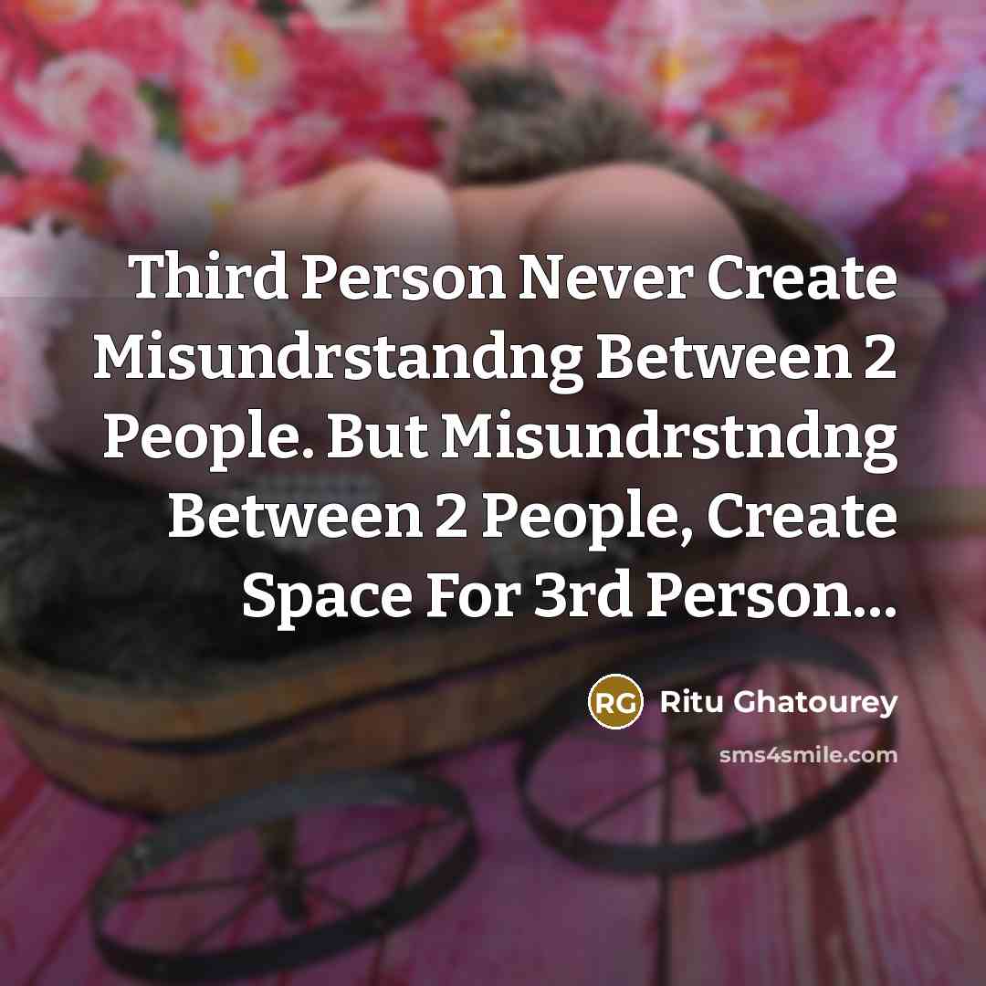 “Third Person Never Create Misundrstandng Between 2 People. But Misundrstndng Between 2 People, Create Space For 3rd Person…” quote by Ritu Ghatourey
