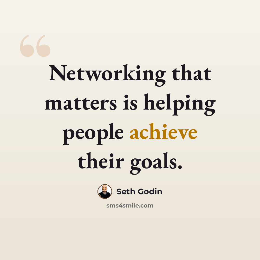 “Networking that matters is helping people achieve their goals.” quote by Seth Godin