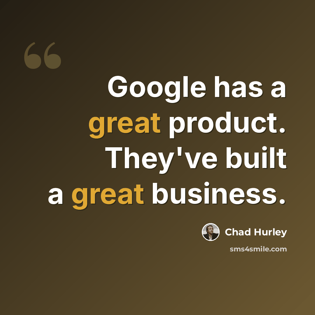 “Google has a great product. They've built a great business.” quote by Chad Hurley